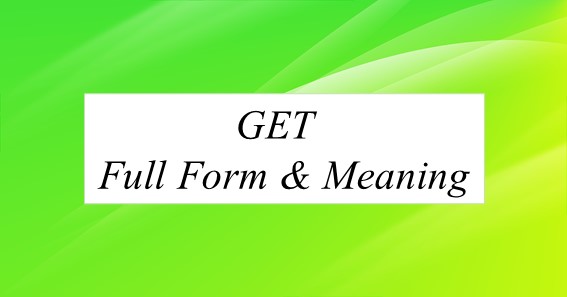 GET Full Form & Meaning;