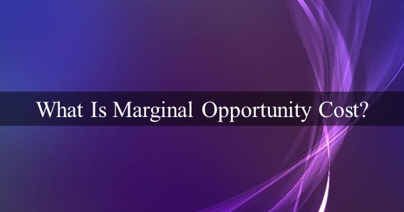 What Is Marginal Opportunity Cost?