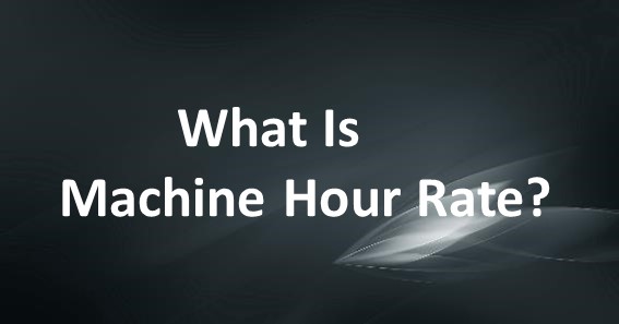 What Is Machine Hour Rate